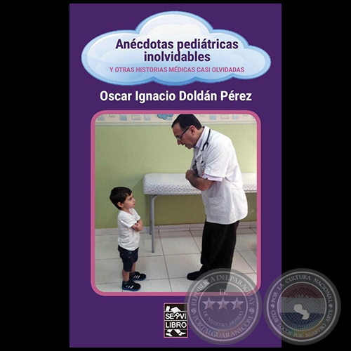 ANÉCDOTAS PEDIÁTRICAS INOLVIDABLES - Autor: OSCAR IGNACIO DOLDÁN PÉREZ - Año 2019